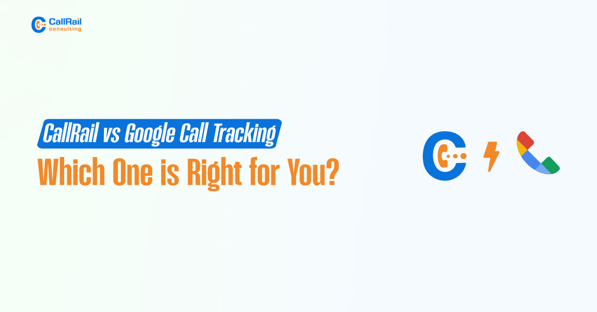 Call Rail vs Google Call Tracking Which One is Right for You