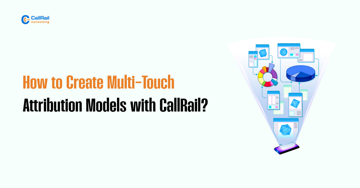 How to Create Multi Touch Attribution Models with CallRail