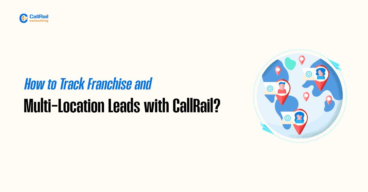 How to Track Franchise and Multi Location Leads with CallRail