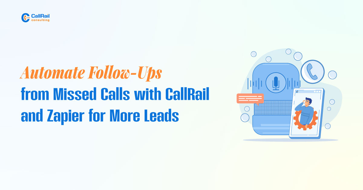 Automate Follow Ups from Missed Calls with CallRail and Zapier for More Leads