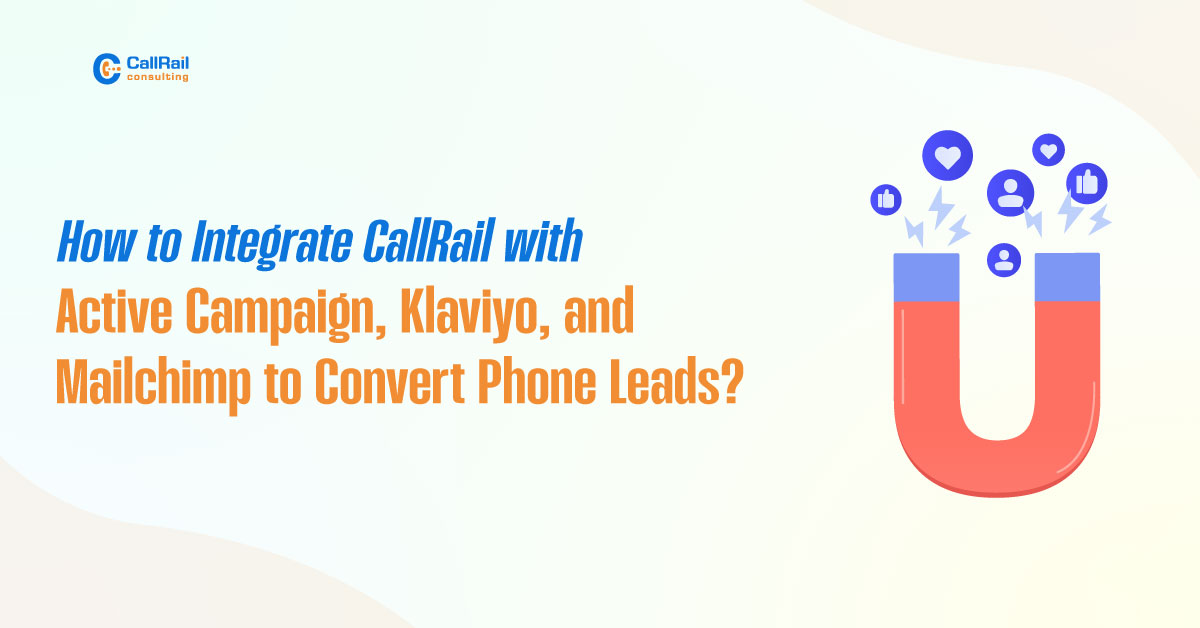 How to Integrate CallRail with ActiveCampaign, Klaviyo, and Mailchimp to Convert Phone Leads