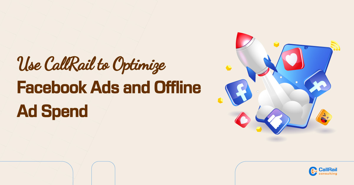 Use CallRail to Optimize Facebook Ads and Offline Ad Spend
